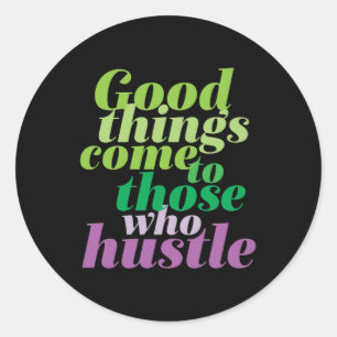 Inspirational Good Things Come To Those Who Hustle Classic Round Sticker