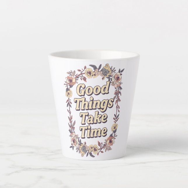 Inspirational "Good Things Take Time" Latte Mug (Front)