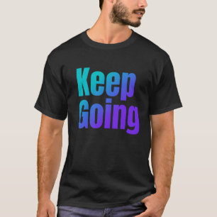 Inspirational Gradient Colourful Text Keep Going T-Shirt
