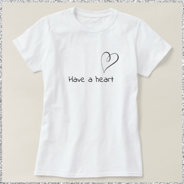 Inspirational Have A Heart T-Shirt (Creator Uploaded)