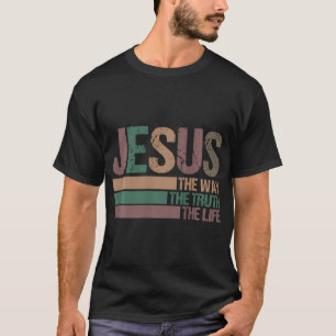 Inspirational Jesus The Way Truth Life T-Shirt