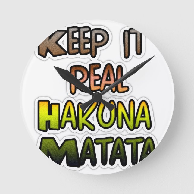 Inspirational "Keep It Real Hakuna Matata" Art Round Clock (Front)
