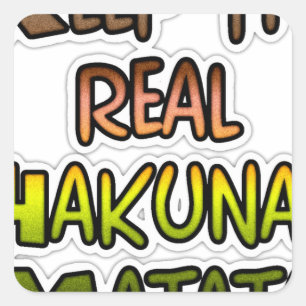 Inspirational "Keep It Real Hakuna Matata" Art Square Sticker