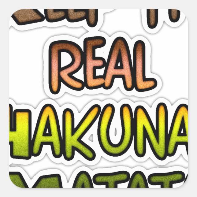 Inspirational "Keep It Real Hakuna Matata" Art Square Sticker (Front)