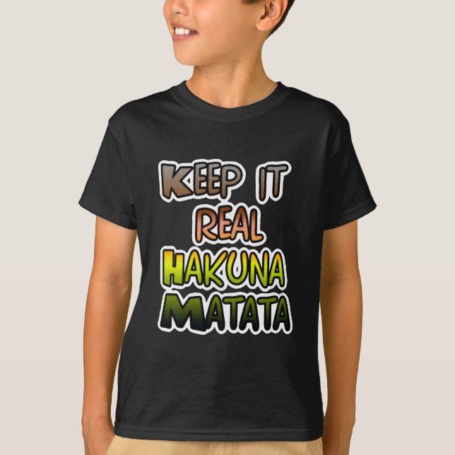 Inspirational "Keep It Real Hakuna Matata" Art T-Shirt (Front)