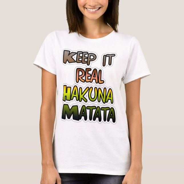 Inspirational "Keep It Real Hakuna Matata" Art T-Shirt (Front)