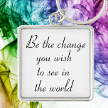 Inspirational keychains motivational keychain gift<br><div class="desc">Inspirational keychains motivational keychain gift. Be the change you wish to see in the world. Black and white keychain with a quote by Gandhi. Would make a great customizable gift idea.</div>