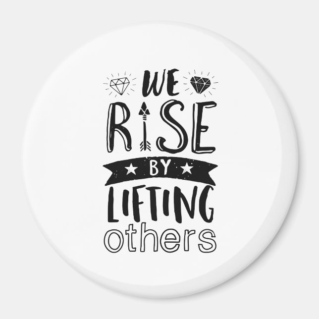 Inspirational Kind Quote We Rise By Lifting Others Magnet (Front)
