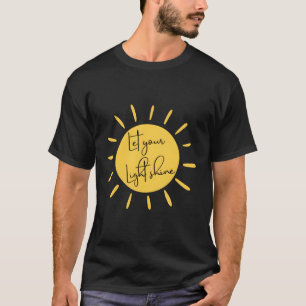 Inspirational Let Your Light Shine Quote Motivatio T-Shirt
