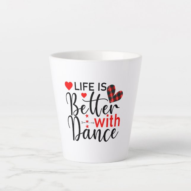 Inspirational "Life is Better with Dance" Latte Mug (Front)