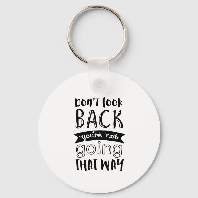 Inspirational Life Quote Don't Look Back Key Ring (Front)