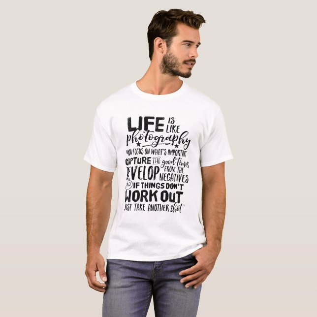 Inspirational Life Quote Photography Photographer T-Shirt (Front Full)