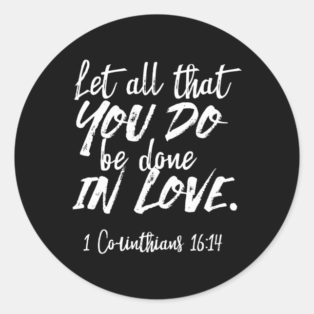 Inspirational Love Scripture - 1 Corinthians 16:14 Classic Round Sticker (Front)