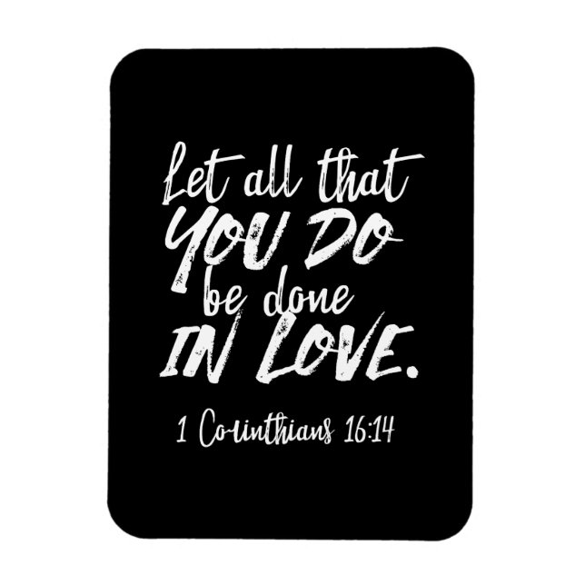Inspirational Love Scripture - 1 Corinthians 16:14 Magnet (Vertical)