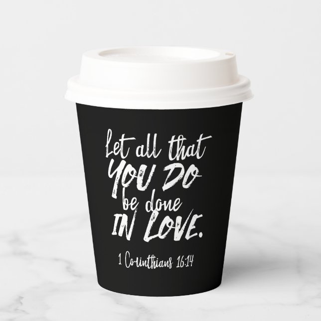 Inspirational Love Scripture - 1 Corinthians 16:14 Paper Cups (Front)