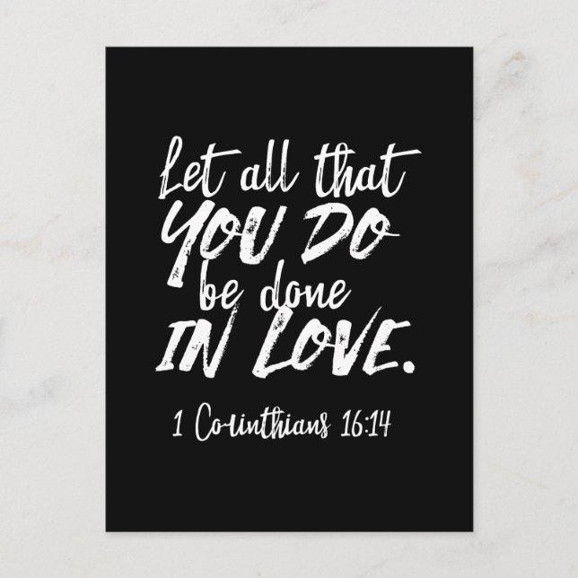 Inspirational Love Scripture - 1 Corinthians 16:14 Postcard (Front)
