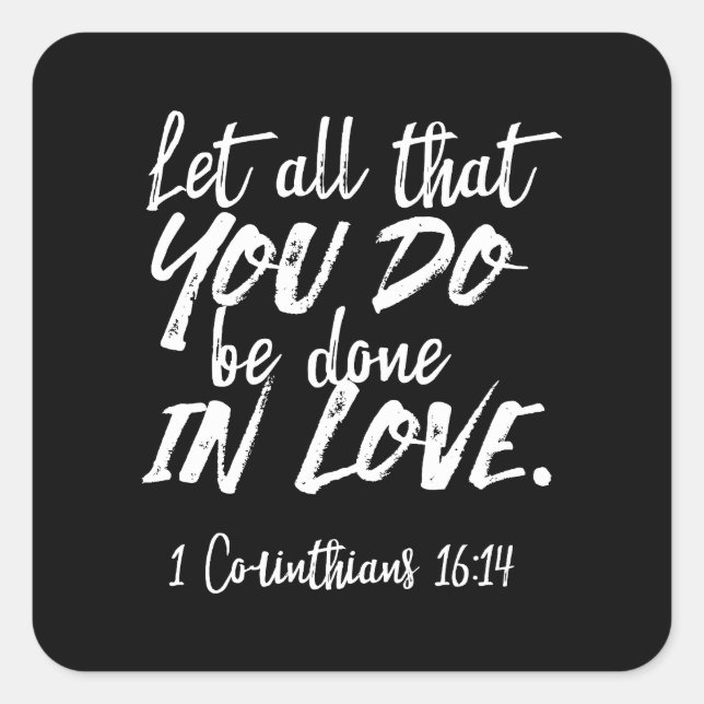 Inspirational Love Scripture - 1 Corinthians 16:14 Square Sticker (Front)