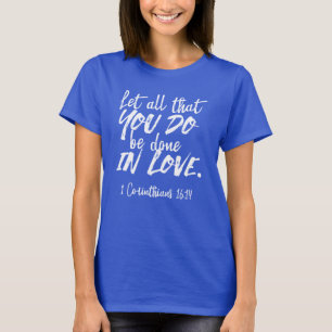 Inspirational Love Scripture - 1 Corinthians 16:14 T-Shirt