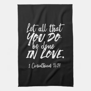 Inspirational Love Scripture - 1 Corinthians 16:14 Tea Towel