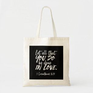 Inspirational Love Scripture - 1 Corinthians 16:14 Tote Bag