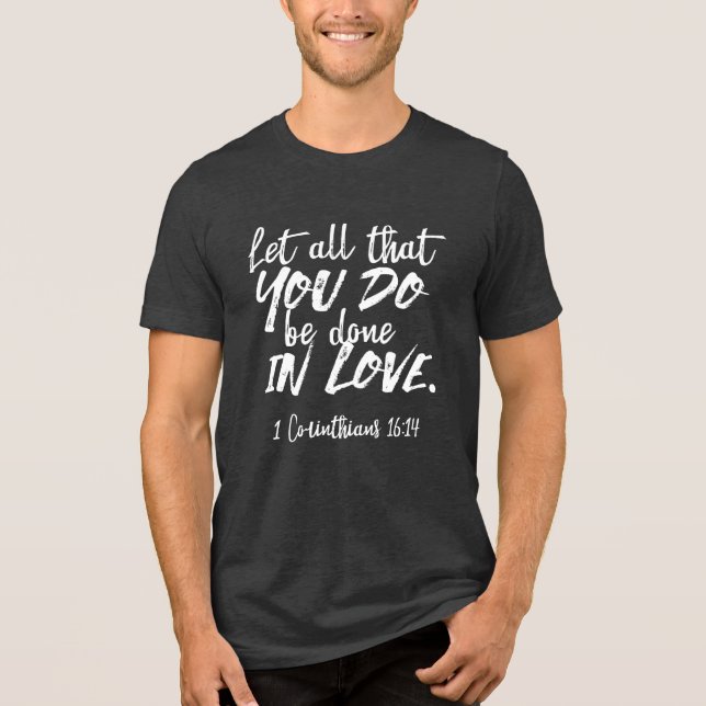 Inspirational Love Scripture - 1 Corinthians 16:14 Tri-Blend Shirt (Front)