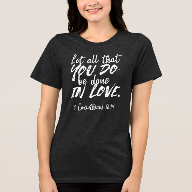 Inspirational Love Scripture - 1 Corinthians 16:14 Tri-Blend Shirt (Front)