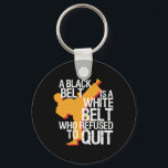 Inspirational Martial Arts Black Belt Fighter Key Ring<br><div class="desc">A black belt is a white belt who refused to quit. Inspirational and motivational quote design for those who love martial arts, karate, taekwondo, ninjutsu, wrestling or boxing. Vintage retro distressed design merchandise for fighters and survivors. Perfect for self defence and fighting class instructor and black belt student. Great Christmas...</div>