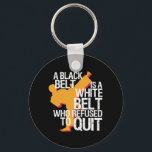 Inspirational Martial Arts Black Belt Fighter Key Ring<br><div class="desc">A black belt is a white belt who refused to quit. Inspirational and motivational quote design for those who love martial arts, karate, taekwondo, ninjutsu, wrestling or boxing. Vintage retro distressed design merchandise for fighters and survivors. Perfect for self defence and fighting class instructor and black belt student. Great Christmas...</div>