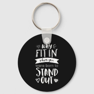 Inspirational Motivation Quote Born To Stand Out Key Ring