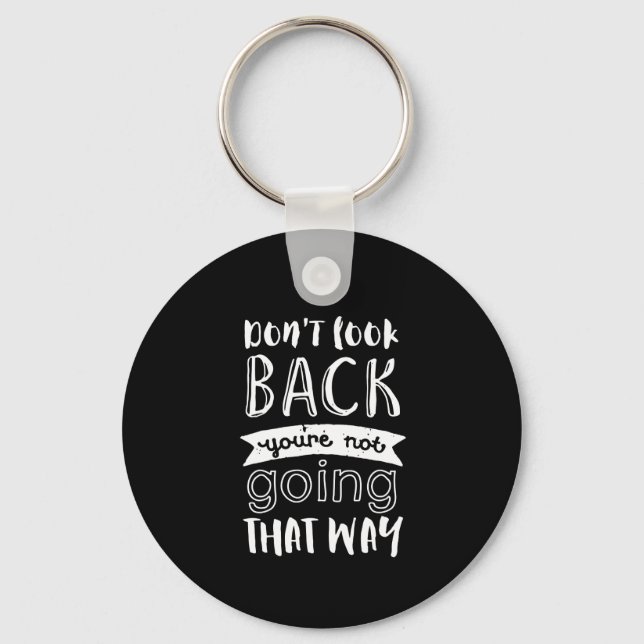 Inspirational Motivation Quote Don't Look Back Key Ring (Front)