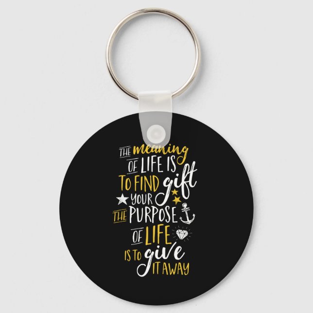 Inspirational Motivation Quote The Meaning Of Life Key Ring (Front)