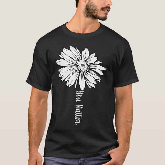 Inspirational Motivational Flower Stem You Matter T-Shirt (Front)