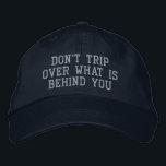 Inspirational Motivational Quote Positivity Embroidered Hat<br><div class="desc">Don't Trip Over What Is Behind You</div>
