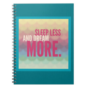 Inspirational Motivational Sleep Less Dream More Notebook