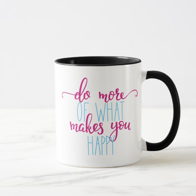 Inspirational Mug :Do More Of What Makes You Happy (Right)