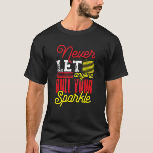 Inspirational Never Let Anyone Dull Sparkle Anti B T-Shirt