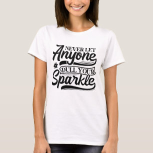Inspirational Never Let Anyone Dull Your Sparkle T-Shirt