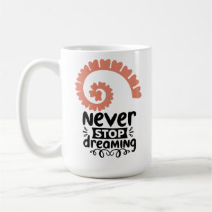 Inspirational "Never Stop Dreaming" Motivational Coffee Mug