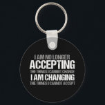 Inspirational Political Activist Change Quote Key Ring<br><div class="desc">I am no longer accepting the things I cannot change, I am changing the things I cannot accept. Make a difference, take a stand with this cool politics gift for a strong feminist. An awesome political activist design for marches and protests featuring an inspirational quote to demand change, equal rights,...</div>
