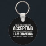 Inspirational Political Activist Change Quote Key Ring<br><div class="desc">I am no longer accepting the things I cannot change, I am changing the things I cannot accept. Make a difference, take a stand with this cool politics gift for a strong feminist. An awesome political activist design for marches and protests featuring an inspirational quote to demand change, equal rights,...</div>