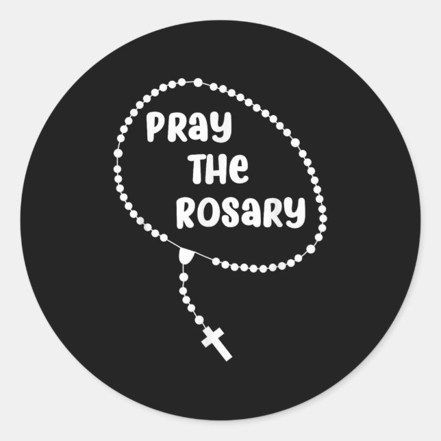 Inspirational Pray The Rosary . Faith Sayings Tee  Classic Round Sticker (Front)