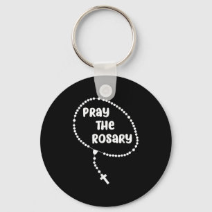 Inspirational Pray The Rosary . Faith Sayings Tee Key Ring