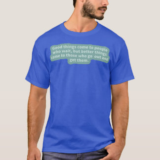 Inspirational Quote 6 T-Shirt