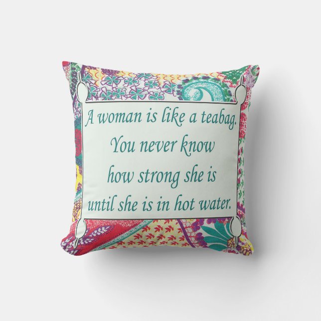 Inspirational Quote, A woman is like a teabag. Cushion (Front)