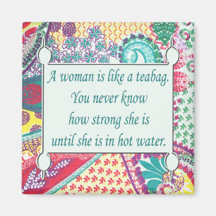 Inspirational Quote, A woman is like a teabag Magnet