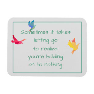 Inspirational Quote about Holding On Letting Go Magnet