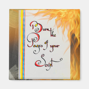 Inspirational quote Burn the pages of your script Magnet