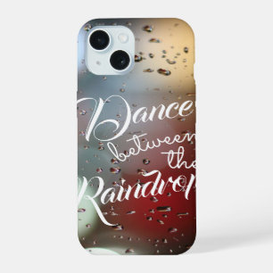 Inspirational Quote "Dance Between The Raindrops" iPhone 15 Case