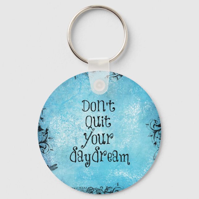 Inspirational Quote: Don't Quit your Daydream Key Ring (Front)