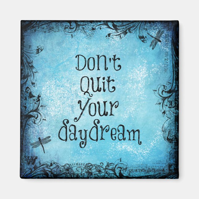 Inspirational Quote: Don't Quit your Daydream Magnet (Front)